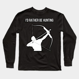 I'd rather be hunting Long Sleeve T-Shirt